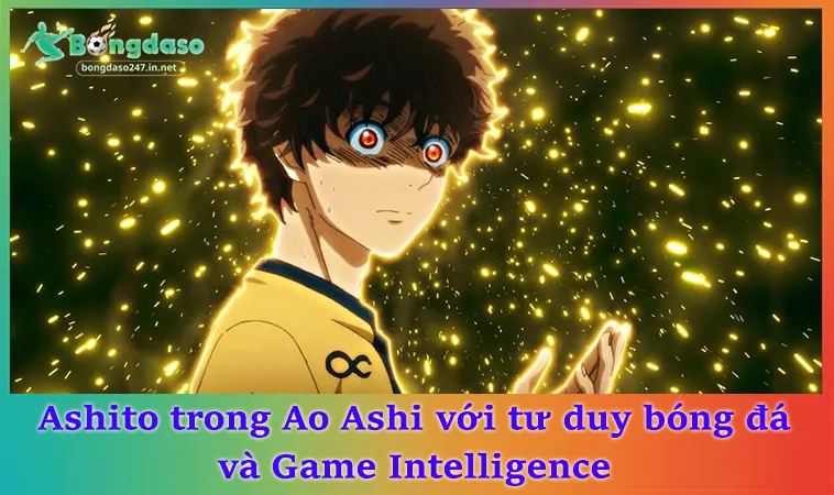 Ashito trong Ao Ashi với tư duy bóng đá và game intelligence