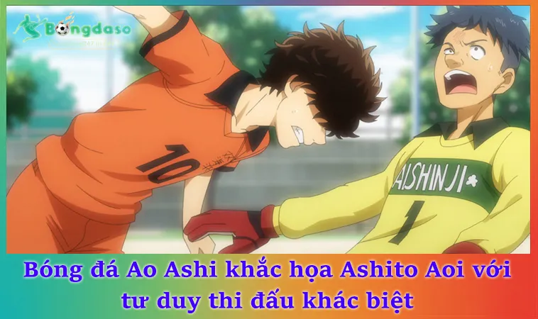Bóng đá Ao Ashi khắc họa Ashito Aoi với tư duy thi đấu khác biệt