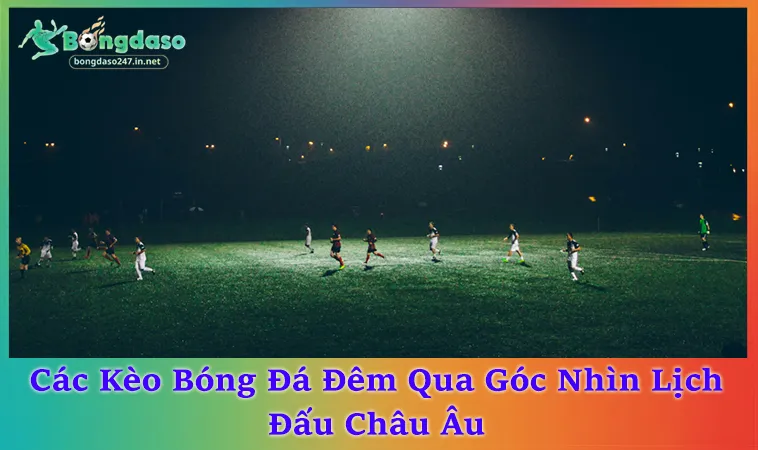 Các Kèo Bóng Đá Đêm Và 3 Khung Giờ Cần Theo Dõi
