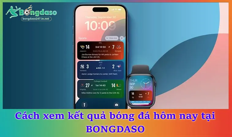 Cách xem kết quả bóng đá hôm nay tại BONGDASO