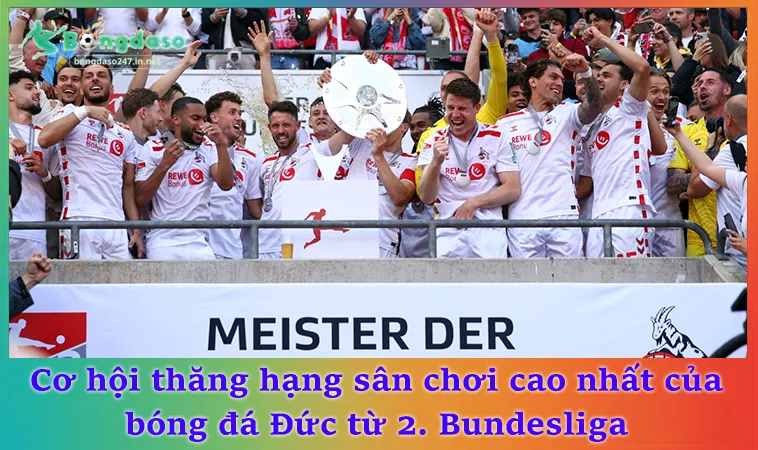 Cơ hội thăng hạng sân chơi cao nhất của bóng đá Đức từ 2. Bundesliga