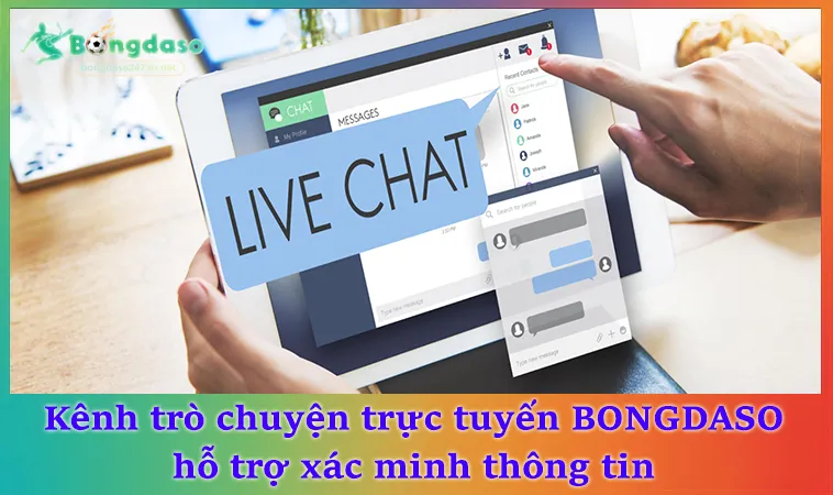Kênh trò chuyện trực tuyến BONGDASO hỗ trợ xác minh thông tin