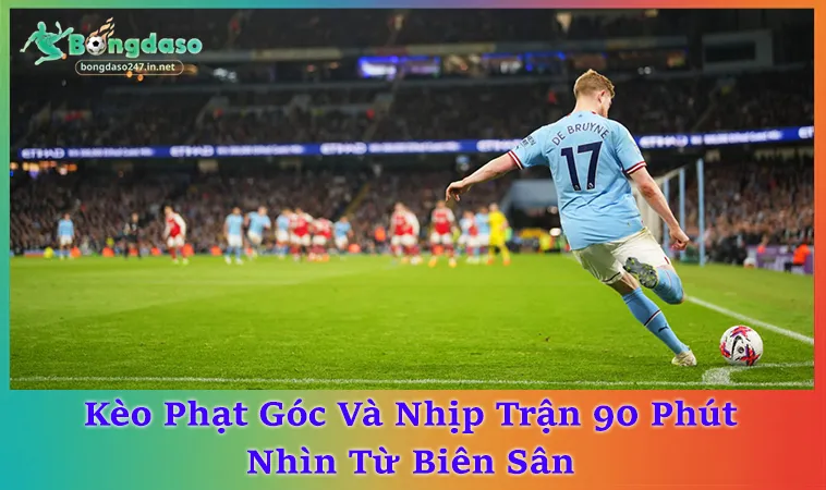 Kèo Phạt Góc Trong Bóng Đá Với 5 Dạng Phổ Biến Dễ Hiểu