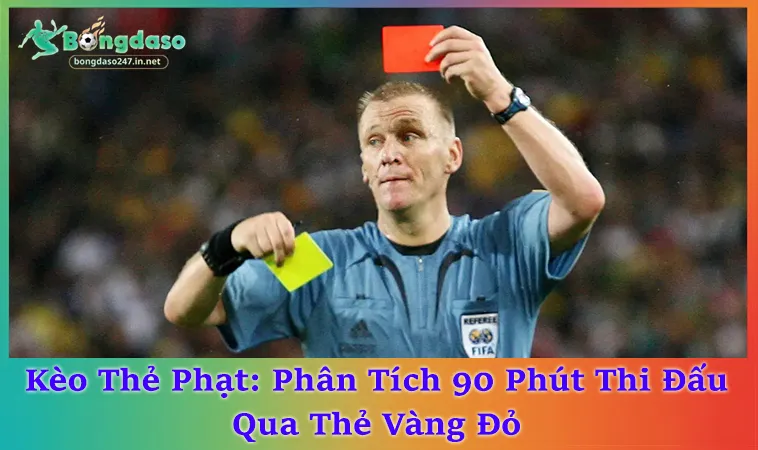 Kèo Thẻ Phạt Bóng Đá Và 5 Dữ Liệu Quan Trọng Cần Biết