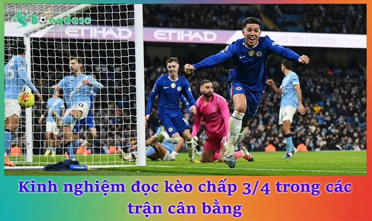 Kinh nghiệm đọc kèo chấp 3/4 trong các trận cân bằng