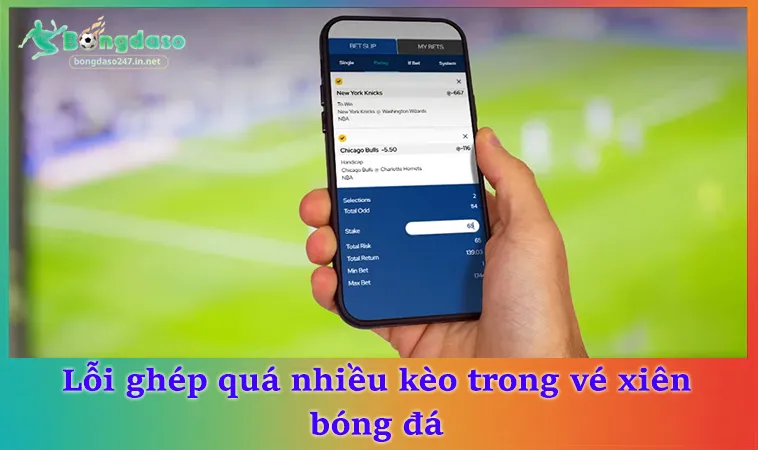 Lỗi ghép quá nhiều kèo trong vé xiên bóng đá
