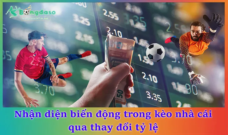 Nhận diện biến động trong kèo nhà cái qua thay đổi tỷ lệ