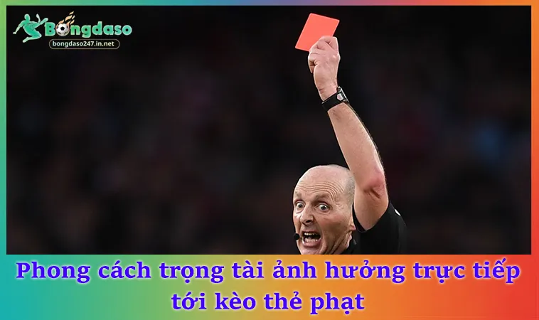 Phong cách trọng tài ảnh hưởng trực tiếp tới kèo thẻ phạt