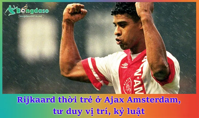 Rijkaard thời trẻ ở Ajax Amsterdam, tư duy vị trí, kỷ luật