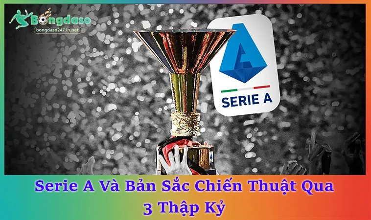 Serie A Định Hình Bóng Đá Ý Qua 100 Năm Phát Triển