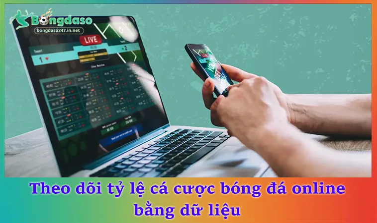 Theo dõi tỷ lệ cá cược bóng đá online bằng dữ liệu