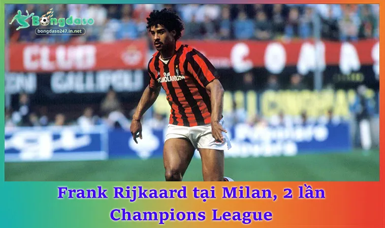 Tiểu sử Frank Rijkaard tại Milan, 2 lần Champions League