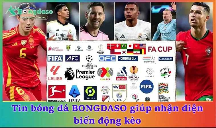 Tin bóng đá BONGDASO giúp nhận diện biến động kèo